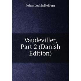 

Книга Vaudeviller, Part 2 (Danish Edition)