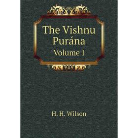

Книга The Vishnu Purána. Volume I