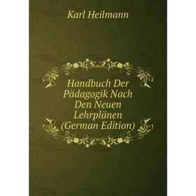 

Книга Handbuch Der Pädagogik Nach Den Neuen Lehrplänen (German Edition)