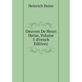 

Книга Oeuvres De Henri Heine, Volume 5