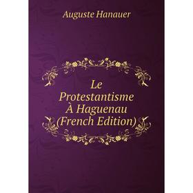 

Книга Le Protestantisme À Haguenau