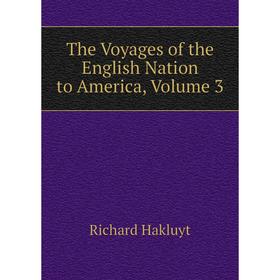 

Книга The Voyages of the English Nation to America, Volume 3