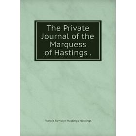 

Книга The Private Journal of the Marquess of Hastings