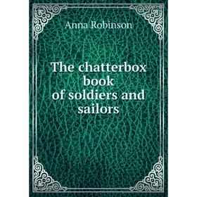 

Книга The chatterbox book of soldiers and sailors