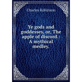 

Книга Ye gods and goddesses, or, The apple of discord.: A mythical medley.