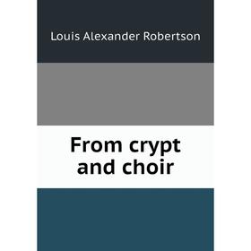 

Книга From crypt and choir