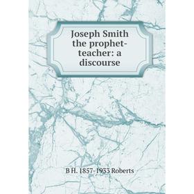 

Книга Joseph Smith the prophet-teacher: a discourse