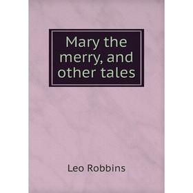 

Книга Mary the merry, and other tales