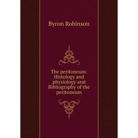

Книга The peritoneum: Histology and physiology and Bibliography of the peritoneum