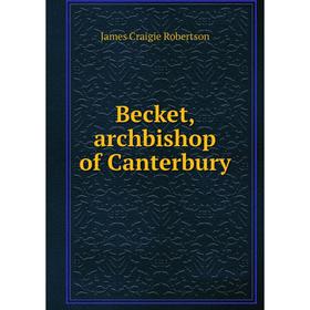 

Книга Becket, archbishop of Canterbury