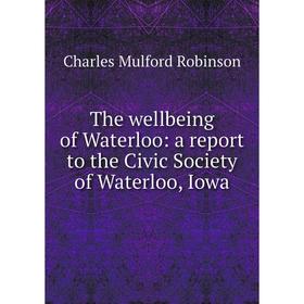 

Книга The wellbeing of Waterloo: a report to the Civic Society of Waterloo, Iowa