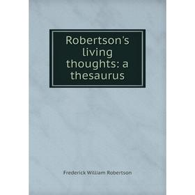

Книга Robertson's living thoughts: a thesaurus