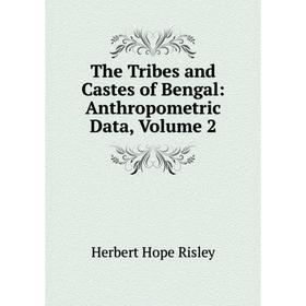 

Книга The Tribes and Castes of Bengal: Anthropometric Data, Volume 2
