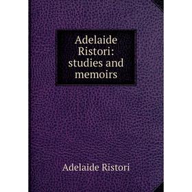 

Книга Adelaide Ristori: studies and memoirs