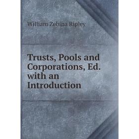 

Книга Trusts, Pools and Corporations, Ed. with an Introduction