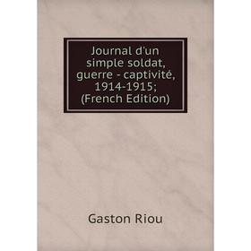

Книга Journal d'un simple soldat, guerre - captivité, 1914-1915;