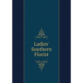 

Книга Ladies' Southern Florist