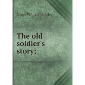 

Книга The old soldier's story