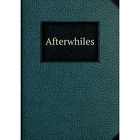 

Книга Afterwhiles