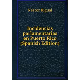 

Книга Incidencias parlamentarias en Puerto Rico (Spanish Edition)
