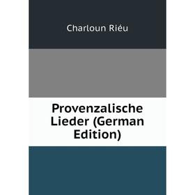 

Книга Provenzalische Lieder (German Edition)