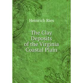 

Книга The Clay Deposits of the Virginia Coastal Plain