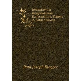 

Книга Institutionum Iurisprudentiae Ecclesiasticae, Volume 2 (Latin Edition)