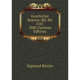 

Книга Geschichte Baierns: Bd. Bis 1347. 1880 (German Edition)
