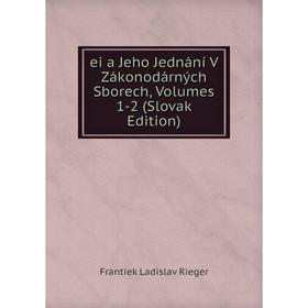 

Книга Ei a Jeho Jednání V Zákonodárných Sborech, Volumes 1-2 (Slovak Edition)