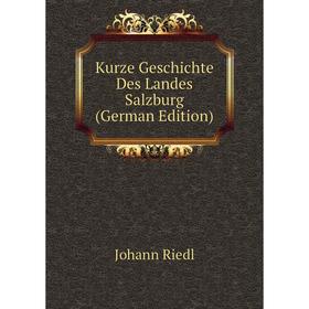 

Книга Kurz e Geschichte Des Landes Salzburg