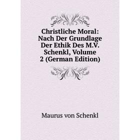 

Книга Christliche Moral: Nach Der Grundlage Der Ethik Des M.V. Schenkl, Volume 2 (German Edition)