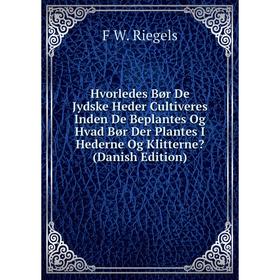 

Книга Hvorledes Bør De Jydske Heder Cultiveres Inden De Beplantes Og Hvad Bør Der Plantes I Hederne Og Klitterne (Danish Edition)