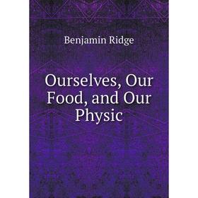 

Книга Ourselves, Our Food, and Our Physic