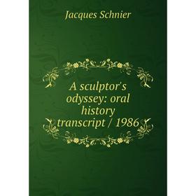 

Книга A sculptor's odyssey: oral history transcript / 1986
