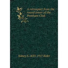 

Книга A retrospect from the round tower of the Pomham Club