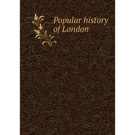 

Книга Popular history of London