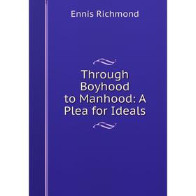 

Книга Through Boyhood to Manhood: A Plea for Ideals