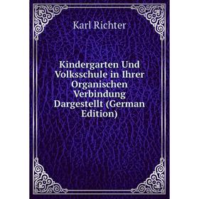 

Книга Kindergarten Und Volksschule in Ihrer Organischen Verbindung Dargestellt