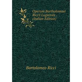 

Книга Operum Bartholomaei Riccii Lugiensis