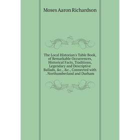 

Книга The Local Historian's Table Book, of Remarkable Occurrences, Historical Facts, Traditions, Legendary and Descriptive Ballads, c., c., Connecte
