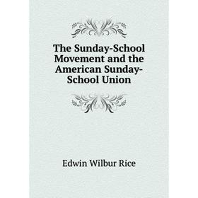 

Книга The Sunday-School Movement and the American Sunday-School Union
