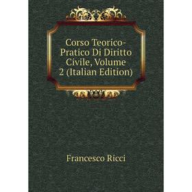 

Книга Corso Teorico-Pratico Di Diritto Civile, Volume 2 (Italian Edition)