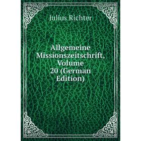 

Книга Allgemeine Missionszeitschrift, Volume 20 (German Edition)