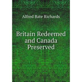 

Книга Britain Redeemed and Canada Preserved