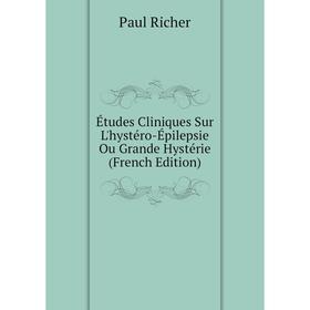 

Книга Études Cliniques Sur L'hystéro-Épilepsie Ou Grande Hystérie (French Edition)