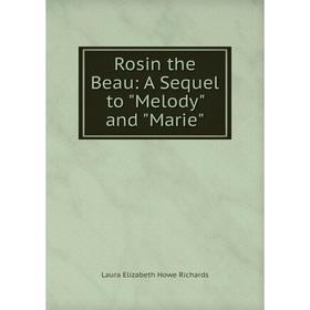 

Книга Rosin the Beau: A Sequel to Melody and Marie