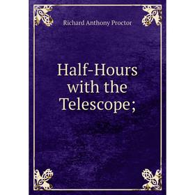 

Книга Half-Hours with the Telescope