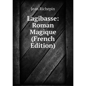 

Книга Lagibasse: Roman Magique