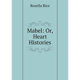 

Книга Mabel: or Heart Histories