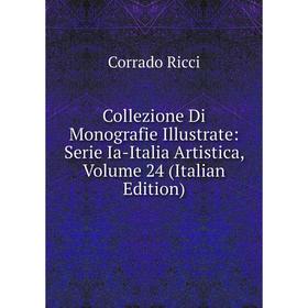 

Книга Collezione Di Monografie Illustrate: Serie Ia-Italia Artistica, Volume 24 (Italian Edition)